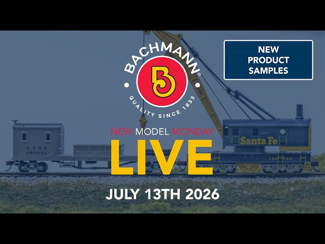 Bachmann New Model Monday LIVE - 07/13/26 - New Samples and Models Arriving Soon!