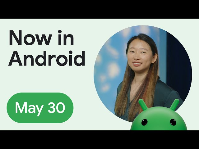 Now in Android: 106 - I/O ‘24, Android 15, KMP, Compose, AndroidX, and more!
