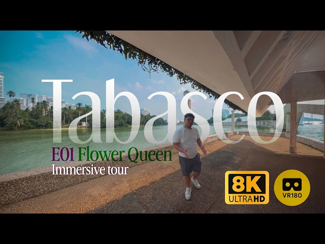 E01 · Tabasco Flower Queen · TABASCO, MEXICO · 180° VR IMMERSIVE TOUR · Multi SUBS