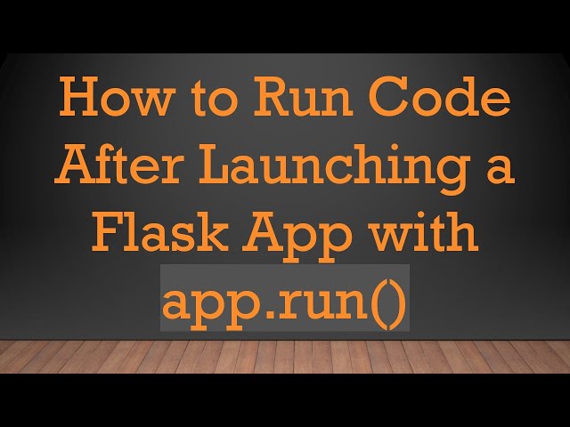 How to Run Code After Launching a Flask App with app.run()