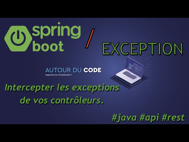 Comprendre le @ControllerAdvice de Spring | Intercepter les exceptions de vos contrôleurs | API