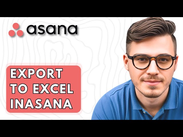 How To Export To Excel In Asana [2026 Guide]