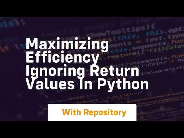 maximizing efficiency ignoring return values in python