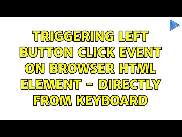 Triggering left button click event on browser HTML element - directly from keyboard (2 Solutions!!)