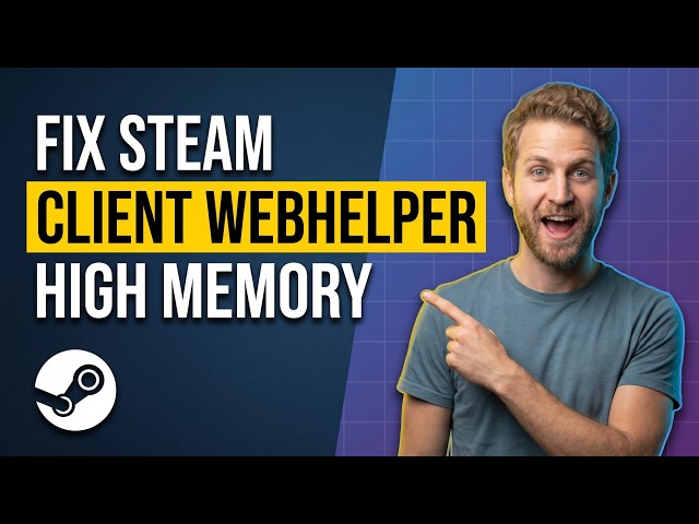 How To Fix Steam Client WebHelper High Memory Usage [2026 Easy Guide]