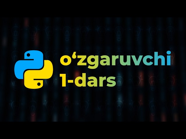 O'zgaruvchilar (1-qism) – Python (boshlang'ichlar uchun) – To'liq kurs [Dasturlash qo'llanmasi]