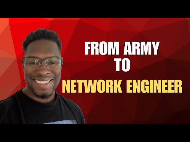 Army Veteran to Network Engineer | My Career Transition Story