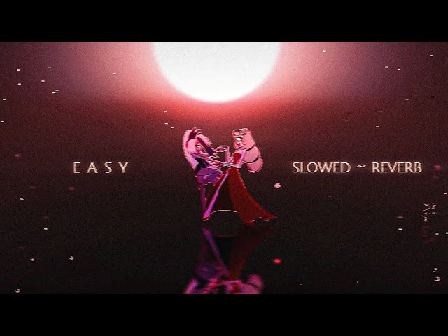 hazbin hotel - easy (slowed~reverb) 