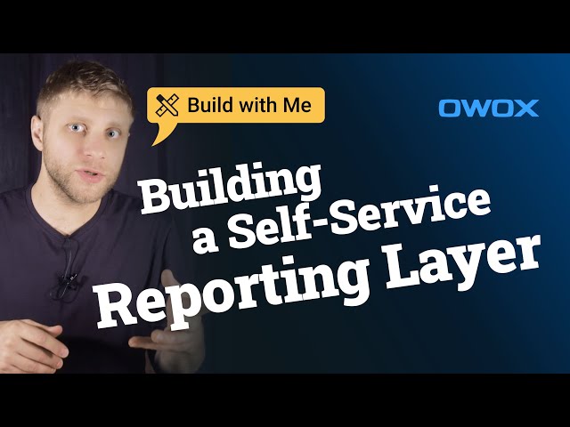 Build With Me: Self-Service Reporting Layer with OWOX Data Marts