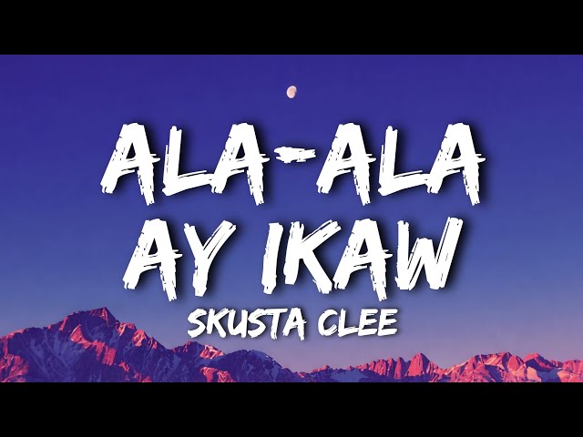 Skusta Clee - Ala-ala Ay Ikaw (Lyrics) 