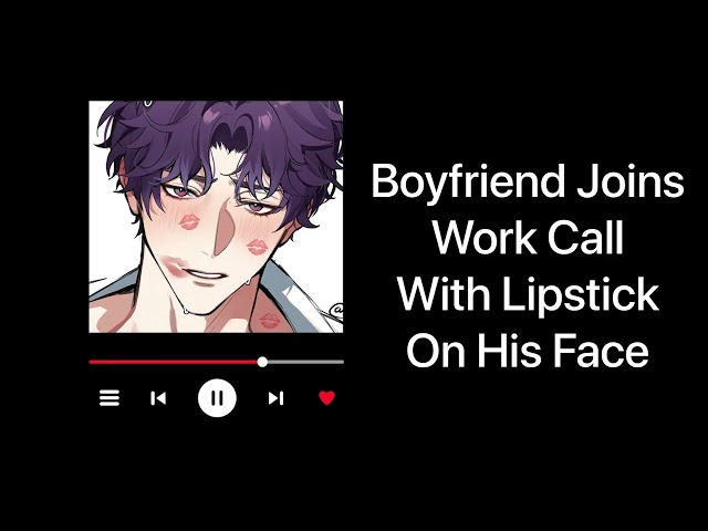 Boyfriend Joins Work Call With Your Lipstick All Over His Face (Wholesome) (Shy) Boyfriend ASMR