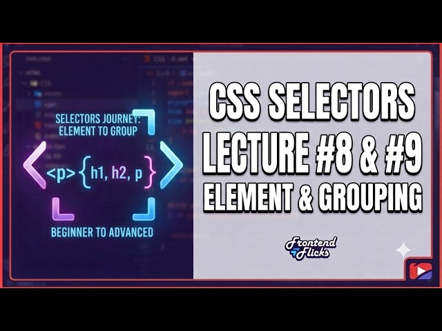 🎨🔥 CSS Selectors Masterclass! Lecture #8 & #9: Element Selector & Grouping Selector 💻|✨| 🚀|🎯.