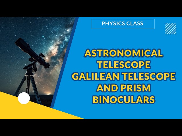 ASTRONOMICAL TELESCOPE , GALILEAN TELESCOPE AND PRISM BINOCULARS | PHYSICS | EXAMGUIDE