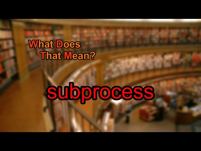 What does subprocess mean?