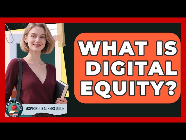 What Is Digital Equity? - Aspiring Teacher Guide