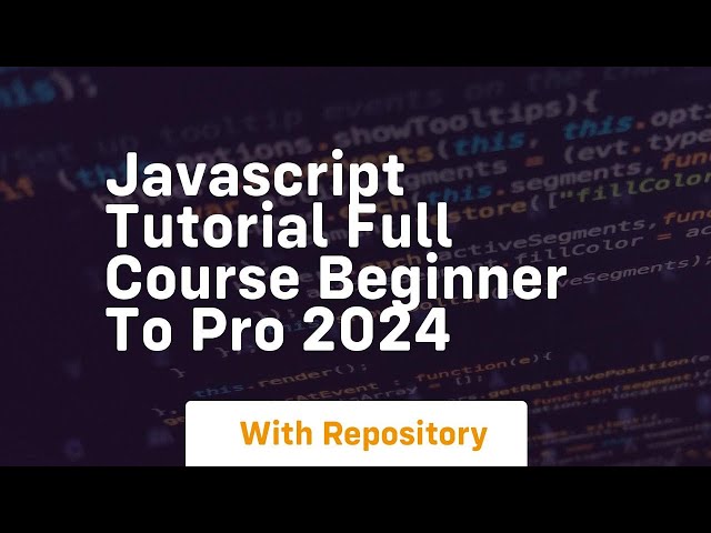 Javascript tutorial full course beginner to pro 2024
