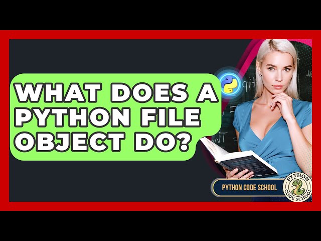 What Does A Python File Object Do? - Python Code School