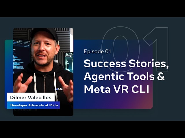 VR Developer Level Up Ep. 1: Success Stories, Agentic Tools & Meta VR CLI