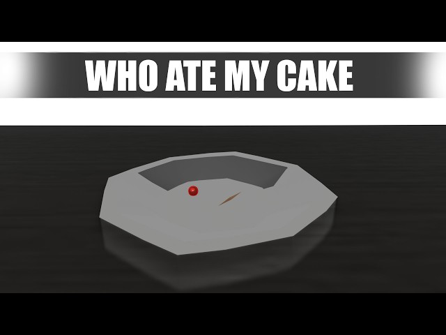 WHO ATE MY CAKE?
