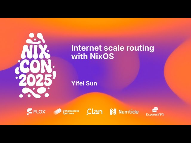 NixCon 2025 - Internet scale routing with NixOS