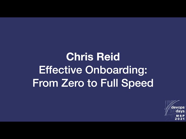 devopsdays Minneapolis 2021 - Chris Reid - Effective Onboarding: From Zero to Full Speed