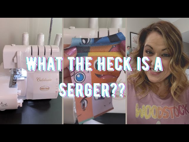 What the heck is a SERGER?