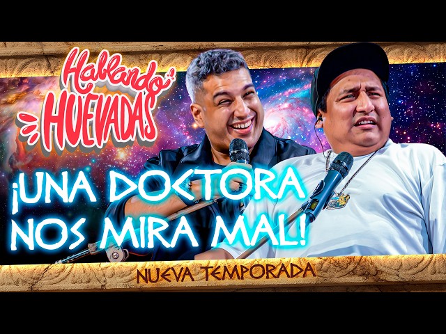 HABLANDO HUEVADAS - Duodécima Temporada [UNA DOCTORA NOS MIRA MAL]