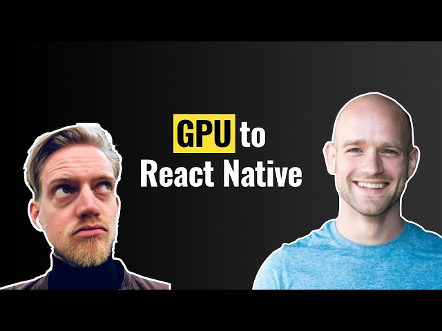 Du GPU à React Native : Dissection d'une stack graphique avec William Candillon