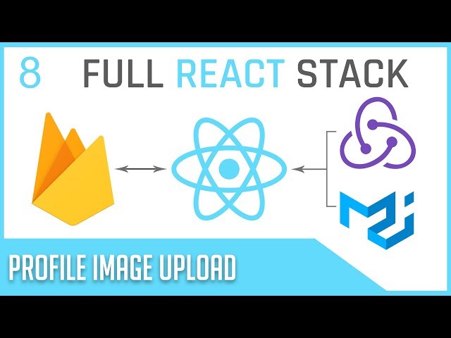 Full Stack React & Firebase: #8 Image Upload