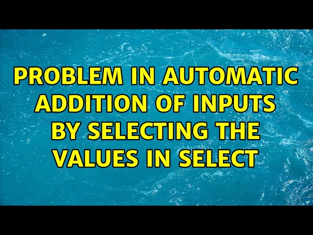 Problem in automatic addition of Inputs by selecting the values in Select