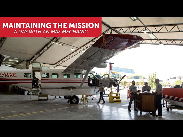 Maintaining the Mission - A Day with an MAF Mechanic