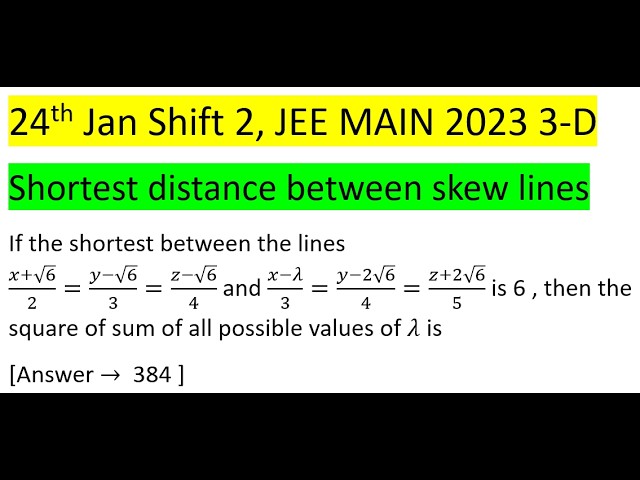 If the shortest between the lines (x+√6)/2=(y-√6)/3=(z-√6)/4 and (x-λ)/3=(y-2√6)/4=(z+2√6)/5 is 6