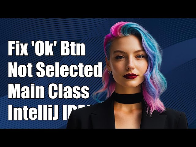 Fixing 'Ok' Button Not Selected When Choosing Main Class in IntelliJ IDEA