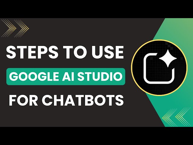 How to Use Google AI Studio for Chatbots
