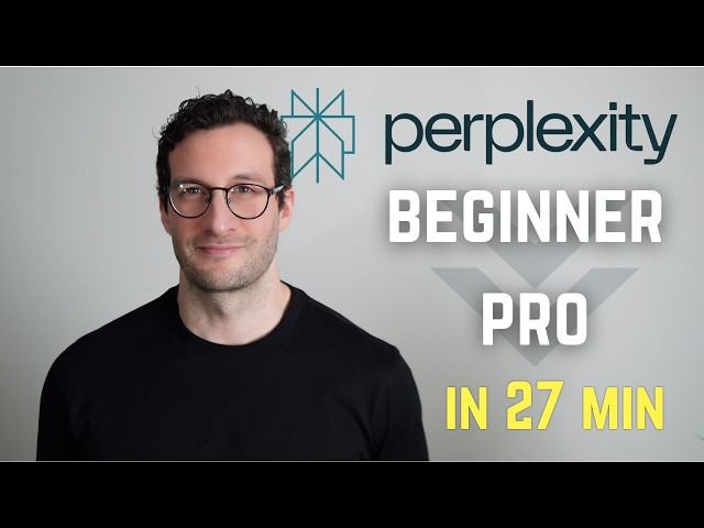 Perplexity: Beginner to Pro in 27 Minutes