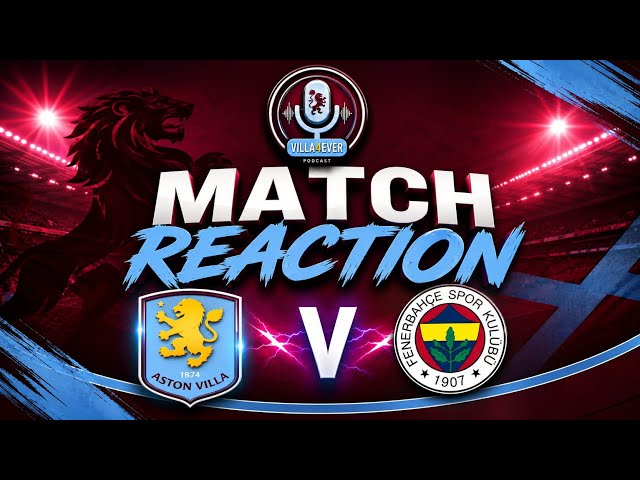 OFF THE CUFF REACTION | ASTON VILLA 6 - 0 FENERBAHÇE | UNAI EMERYS BIGGEST WIN! 