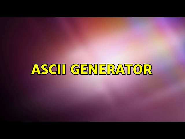 ASCII generator (5 Solutions!!)