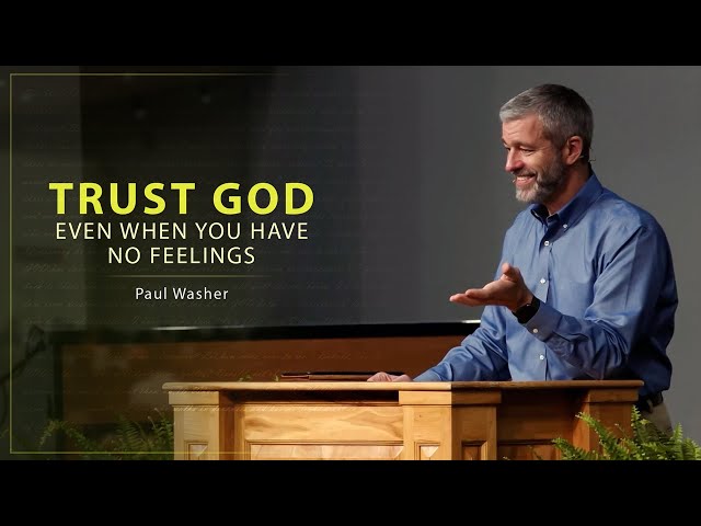 Trust God Even When You Have No Feelings - Paul Washer