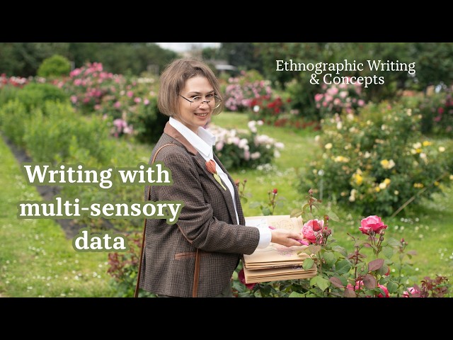 Writing with multi-sensory data | Ethnographic Writing & Concepts Episode 3