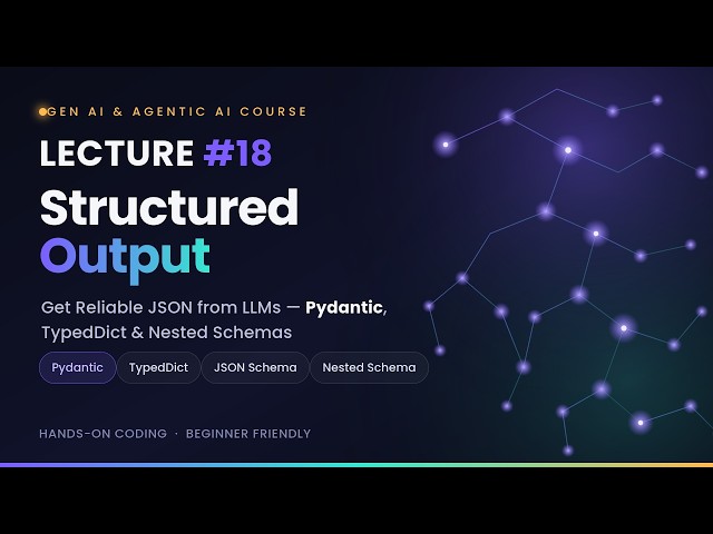 Lecture 18 – Structured Output in LLMs: Pydantic, TypedDict & JSON Schema