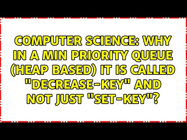 Why in a min priority queue (heap based) it is called "decrease-key" and not just "set-key"?