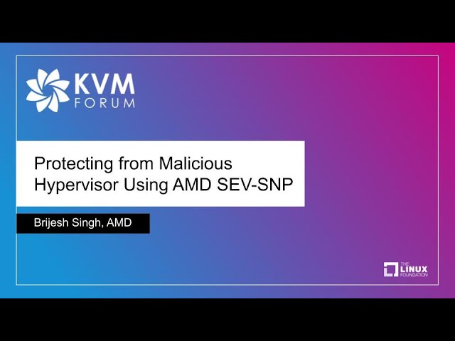 Protecting from MaliciousHypervisor Using AMD SEV-SNP - Brijesh Singh, AMD