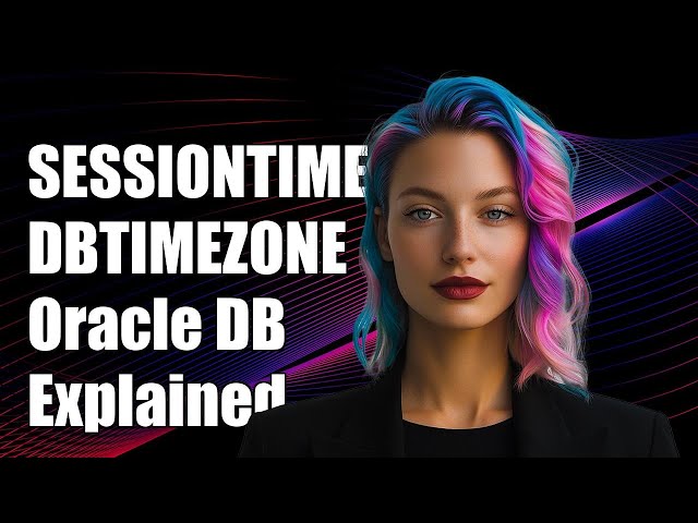 Understanding SESSIONTIMEZONE and DBTIMEZONE in Oracle Database Explained