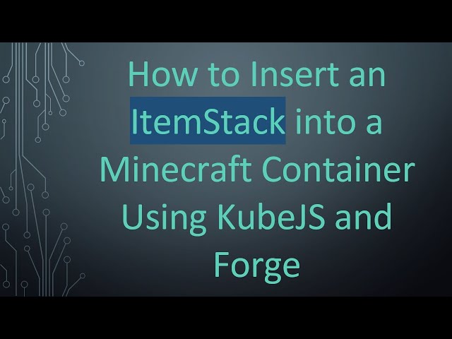 How to Insert an ItemStack into a Minecraft Container Using KubeJS and Forge