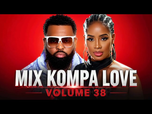 MIX KOMPAS LOVE VOLUME 38 HAÏTIAN NOUVEAUTÉS 2026 JBEATZ BEDJINE MR_DIEULIN LYRICS MUSIQUE