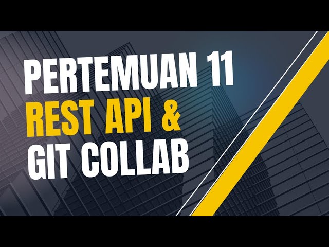 Pertemuan 11 - Rest API dan Git Collaboration