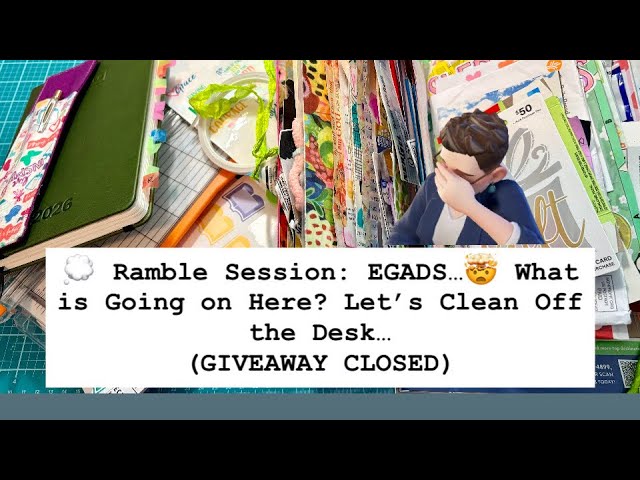 💭 Ramble Session: EGADS...🤯 What is Going on Here? Let's Clean Off This Desk... (GIVEAWAY CLOSED)