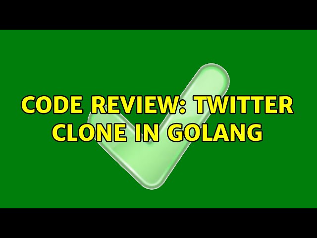 Code Review: Twitter clone in Golang