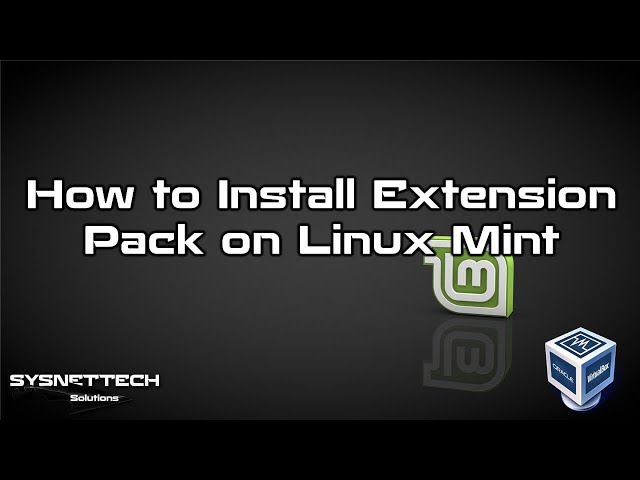 How to Install VirtualBox Extension Pack on Linux Mint 19 / 18 | SYSNETTECH Solutions