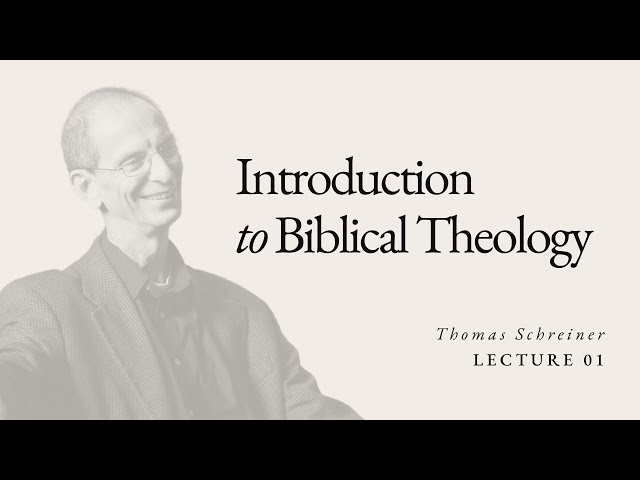 Introduction to Biblical Theology - Dr. Thomas Schreiner - Lecture 01